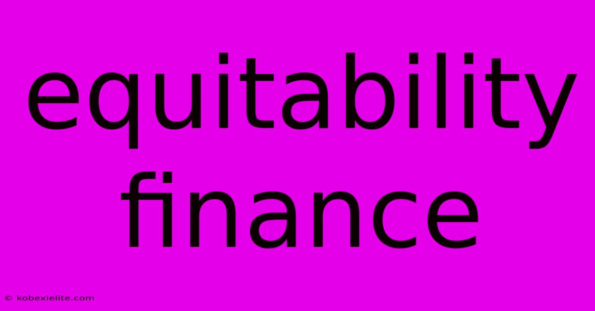 Equitability Finance Equitability Finance