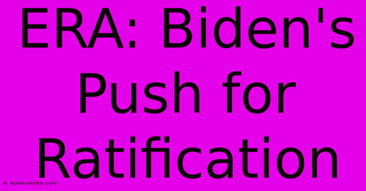 ERA: Biden's Push For Ratification