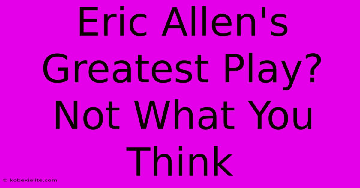 Eric Allen's Greatest Play? Not What You Think