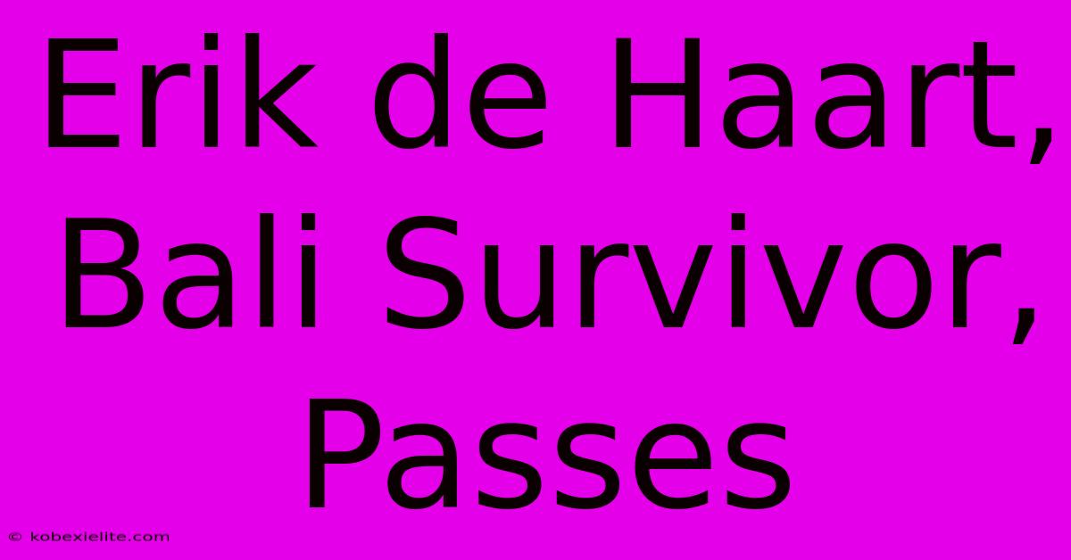 Erik De Haart, Bali Survivor, Passes