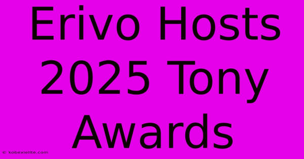 Erivo Hosts 2025 Tony Awards