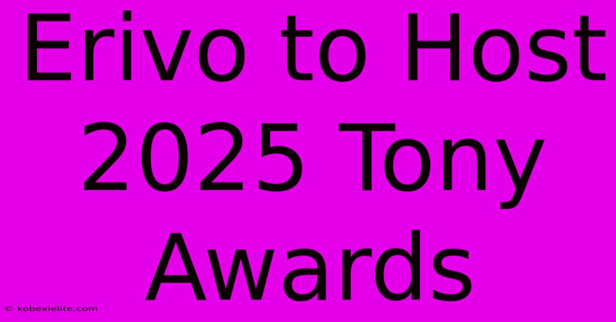 Erivo To Host 2025 Tony Awards