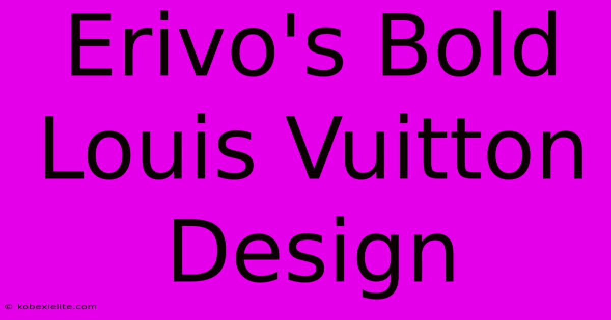 Erivo's Bold Louis Vuitton Design