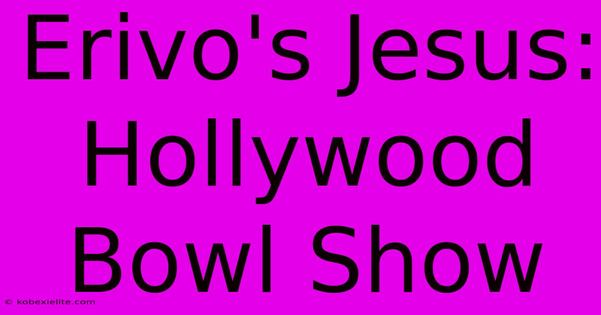 Erivo's Jesus: Hollywood Bowl Show