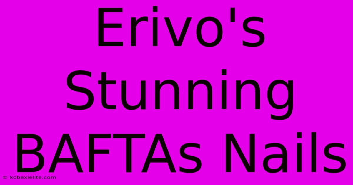 Erivo's Stunning BAFTAs Nails