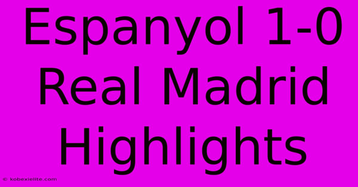 Espanyol 1-0 Real Madrid Highlights