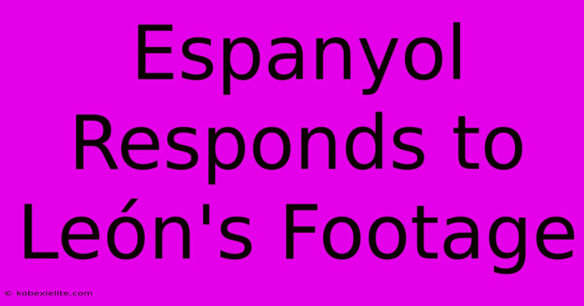 Espanyol Responds To León's Footage