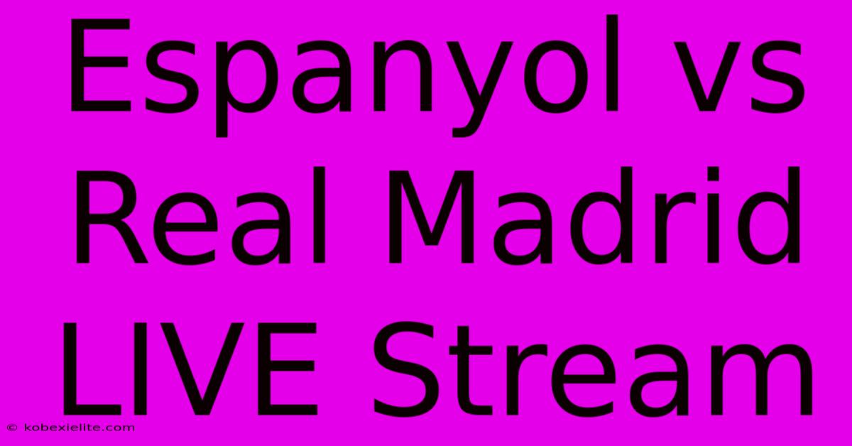 Espanyol Vs Real Madrid LIVE Stream