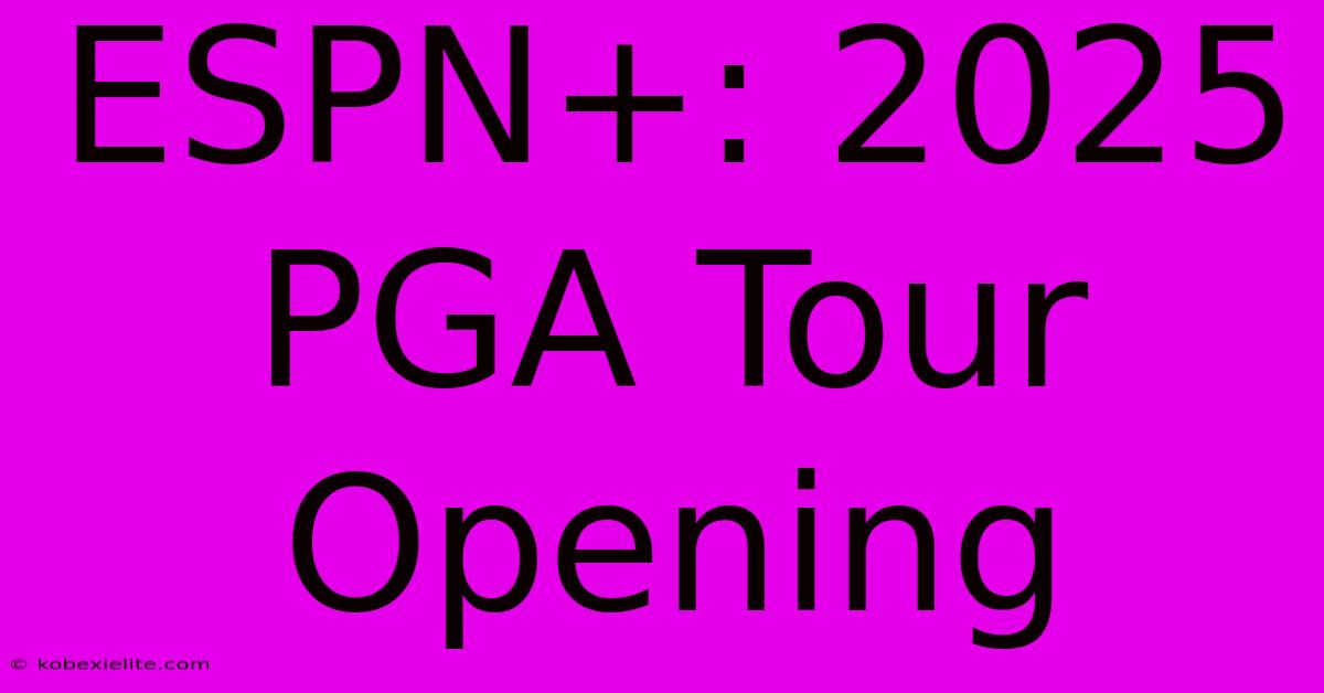 ESPN+: 2025 PGA Tour Opening