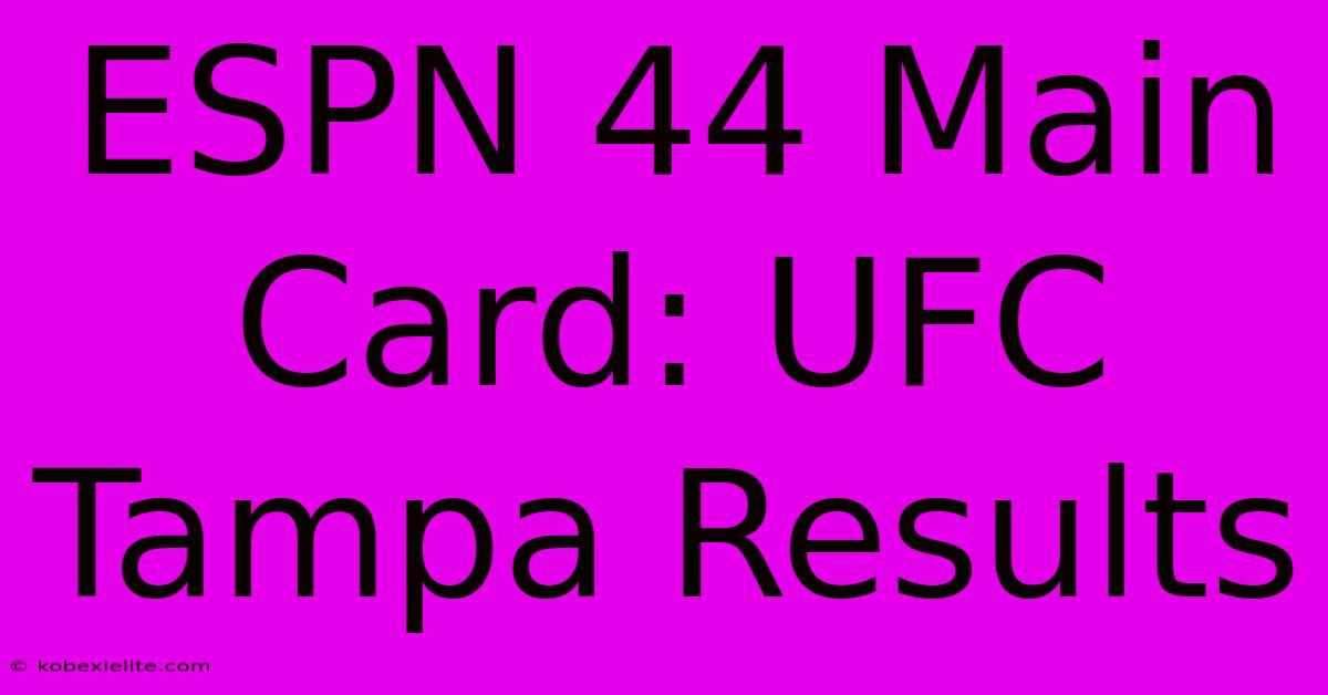 ESPN 44 Main Card: UFC Tampa Results ESPN 44 Main Card: UFC Tampa Results