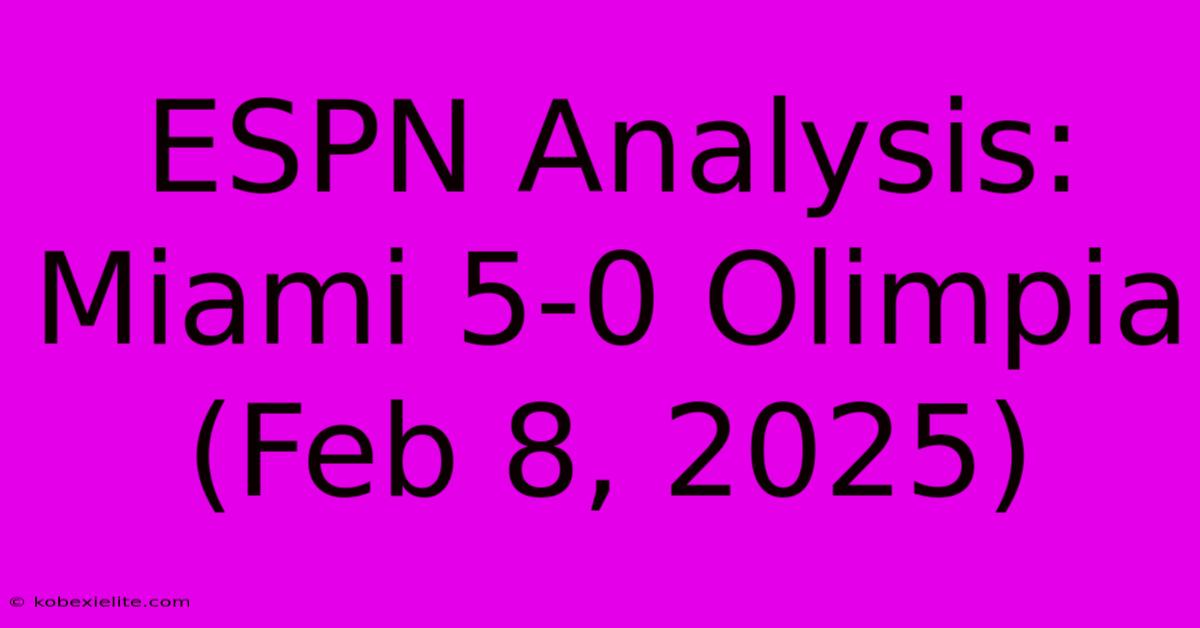 ESPN Analysis: Miami 5-0 Olimpia (Feb 8, 2025)