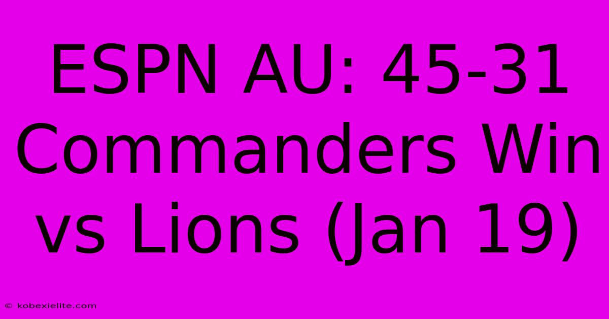 ESPN AU: 45-31 Commanders Win Vs Lions (Jan 19)