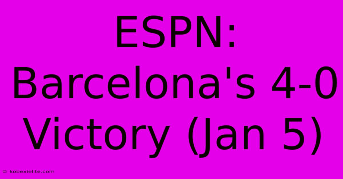 ESPN: Barcelona's 4-0 Victory (Jan 5)