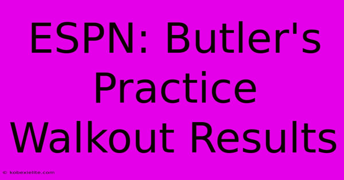 ESPN: Butler's Practice Walkout Results