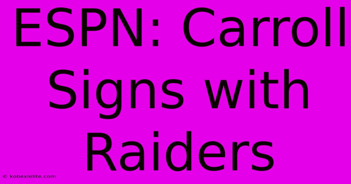 ESPN: Carroll Signs With Raiders