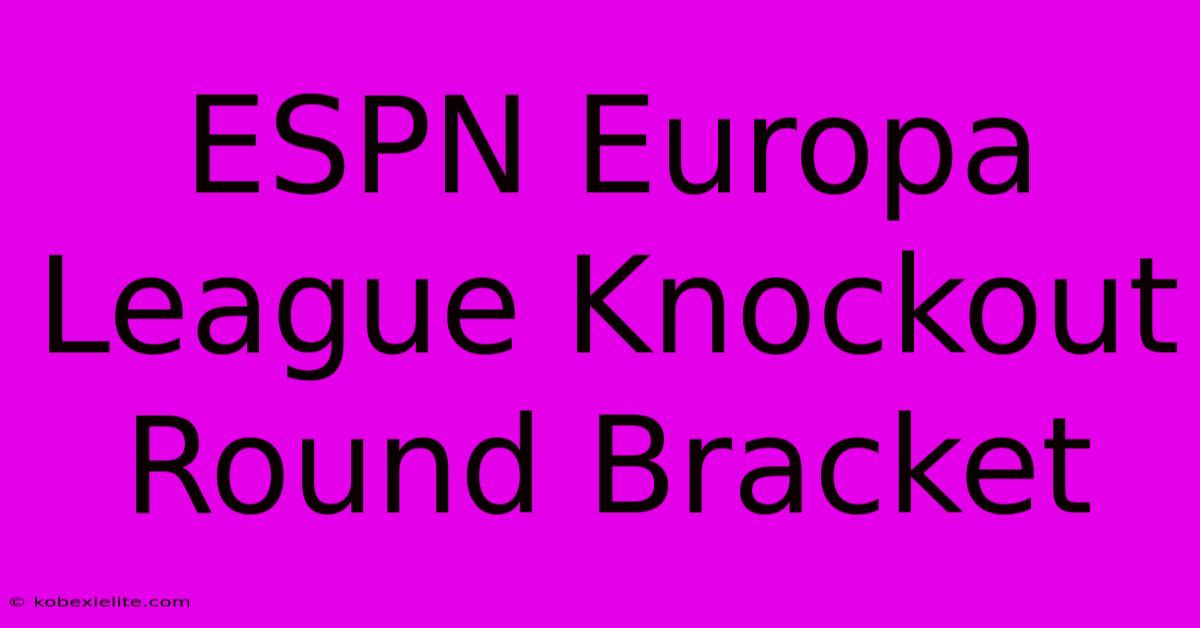 ESPN Europa League Knockout Round Bracket