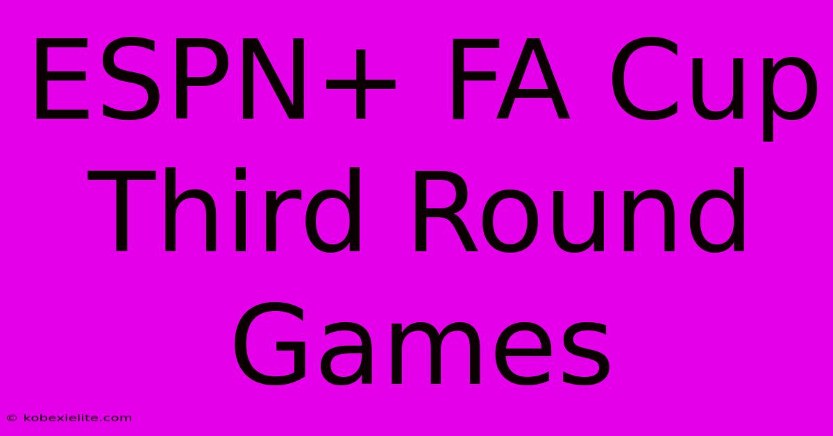 ESPN+ FA Cup Third Round Games