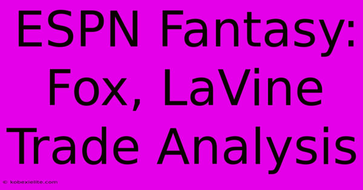 ESPN Fantasy: Fox, LaVine Trade Analysis