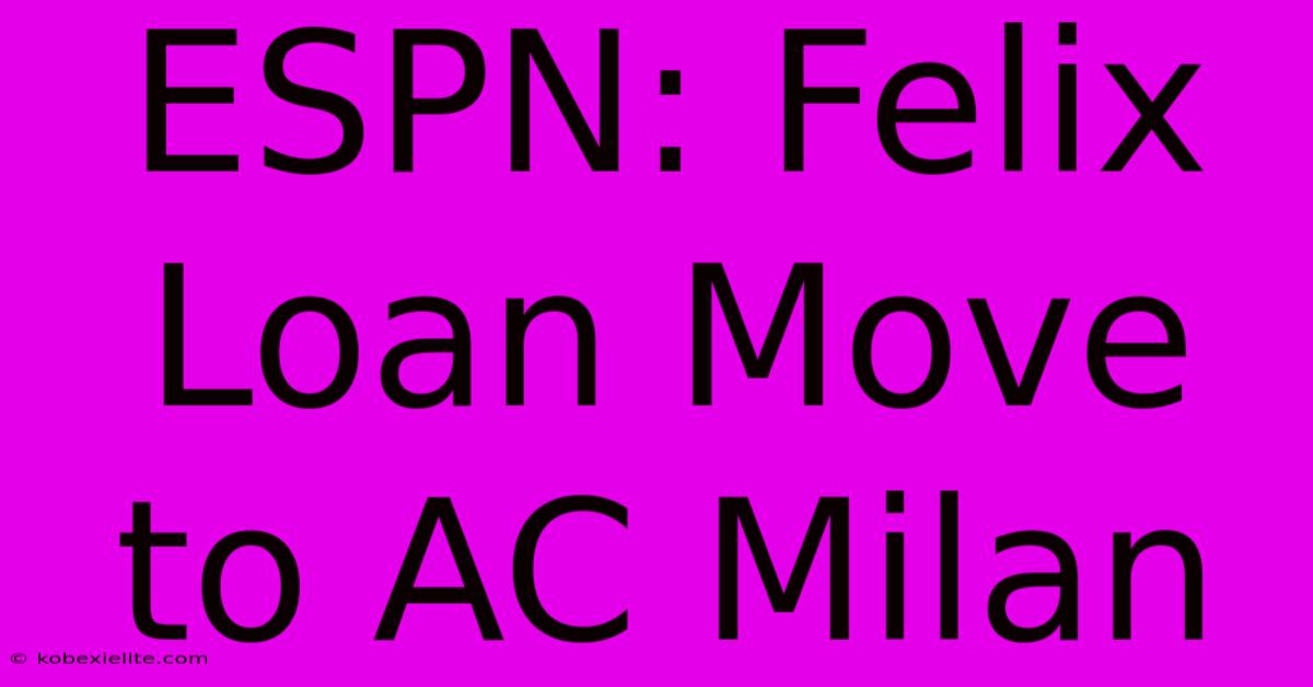 ESPN: Felix Loan Move To AC Milan