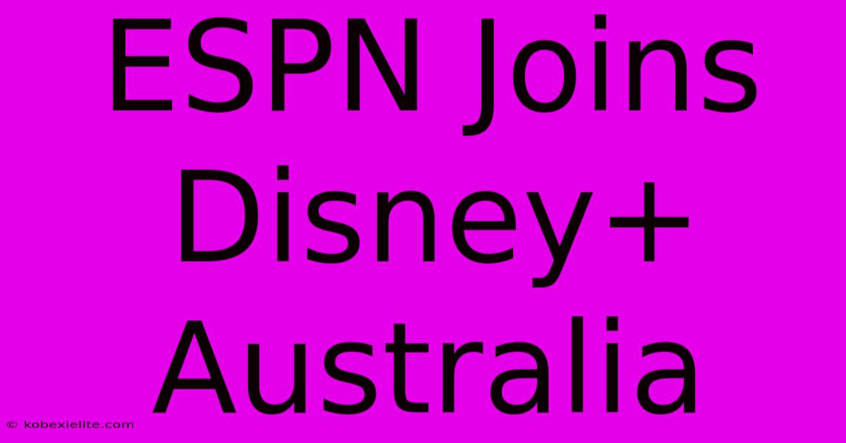 ESPN Joins Disney+ Australia