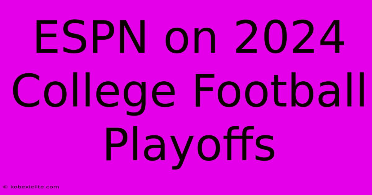 ESPN On 2024 College Football Playoffs