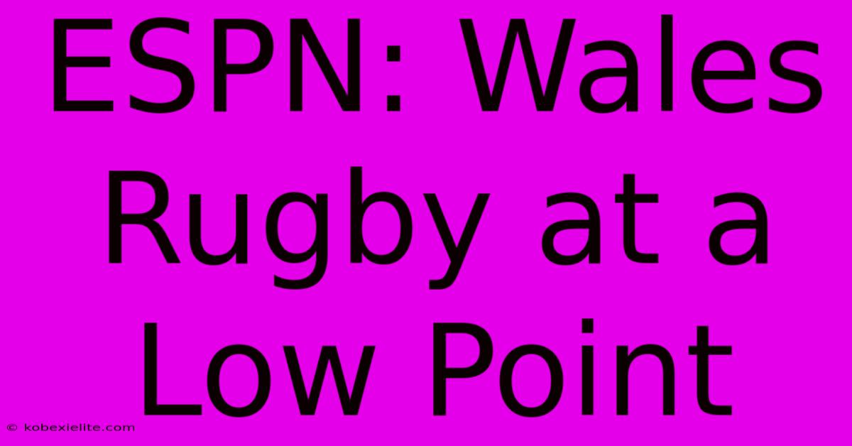 ESPN: Wales Rugby At A Low Point