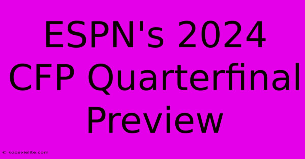 ESPN's 2024 CFP Quarterfinal Preview