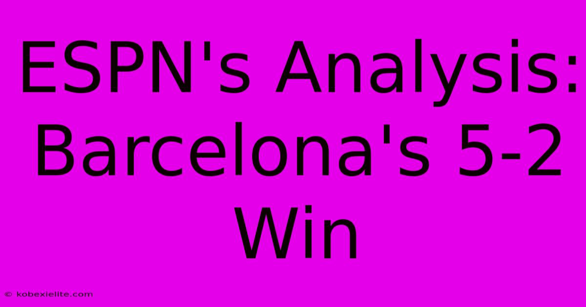 ESPN's Analysis: Barcelona's 5-2 Win