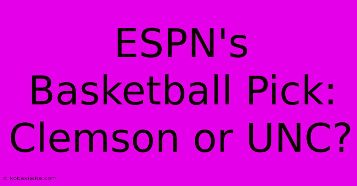 ESPN's Basketball Pick: Clemson Or UNC?