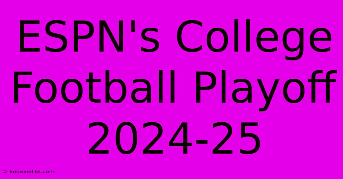 ESPN's College Football Playoff 2024-25