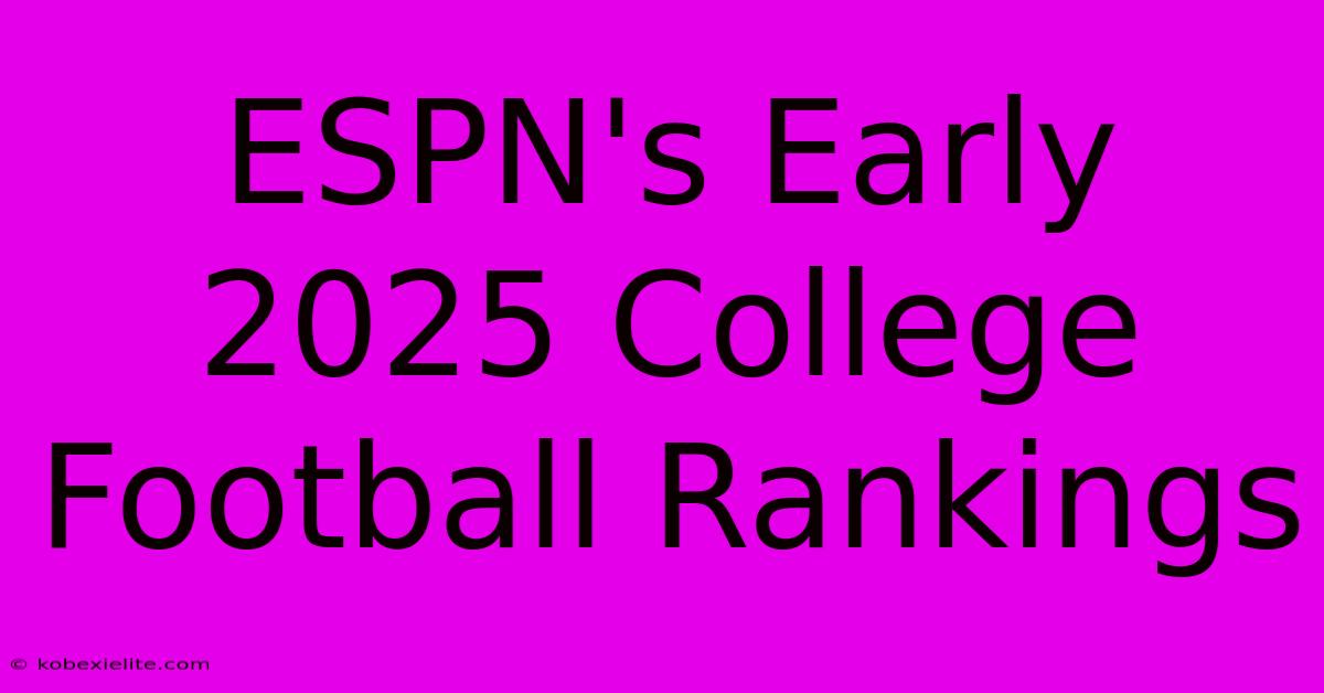 ESPN's Early 2025 College Football Rankings