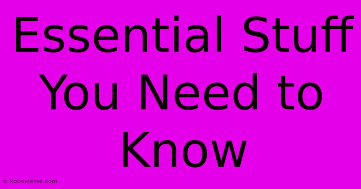 Essential Stuff You Need To Know