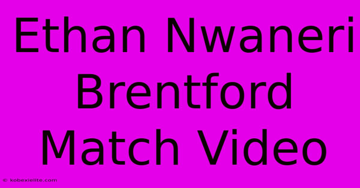 Ethan Nwaneri Brentford Match Video