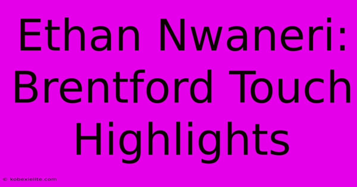 Ethan Nwaneri: Brentford Touch Highlights