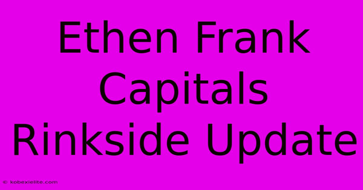 Ethen Frank Capitals Rinkside Update