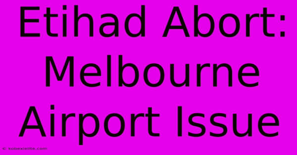 Etihad Abort: Melbourne Airport Issue