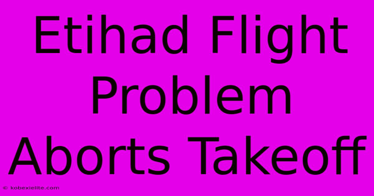 Etihad Flight Problem Aborts Takeoff