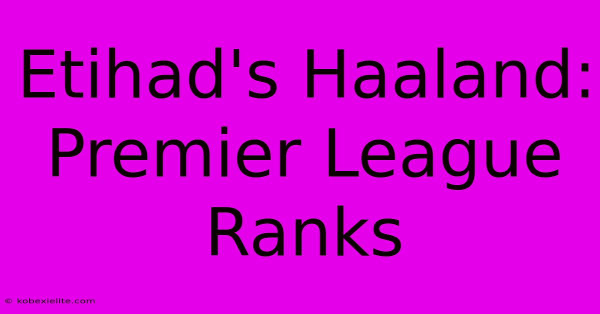 Etihad's Haaland: Premier League Ranks