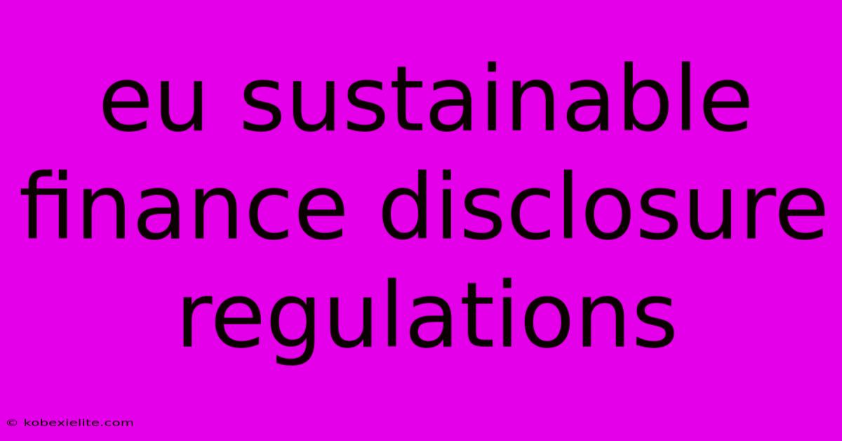 Eu Sustainable Finance Disclosure Regulations Eu Sustainable Finance Disclosure Regulations