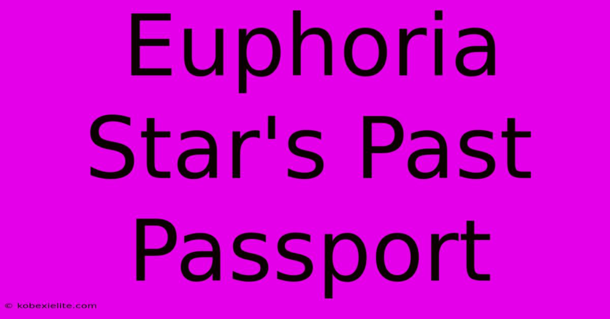 Euphoria Star's Past Passport