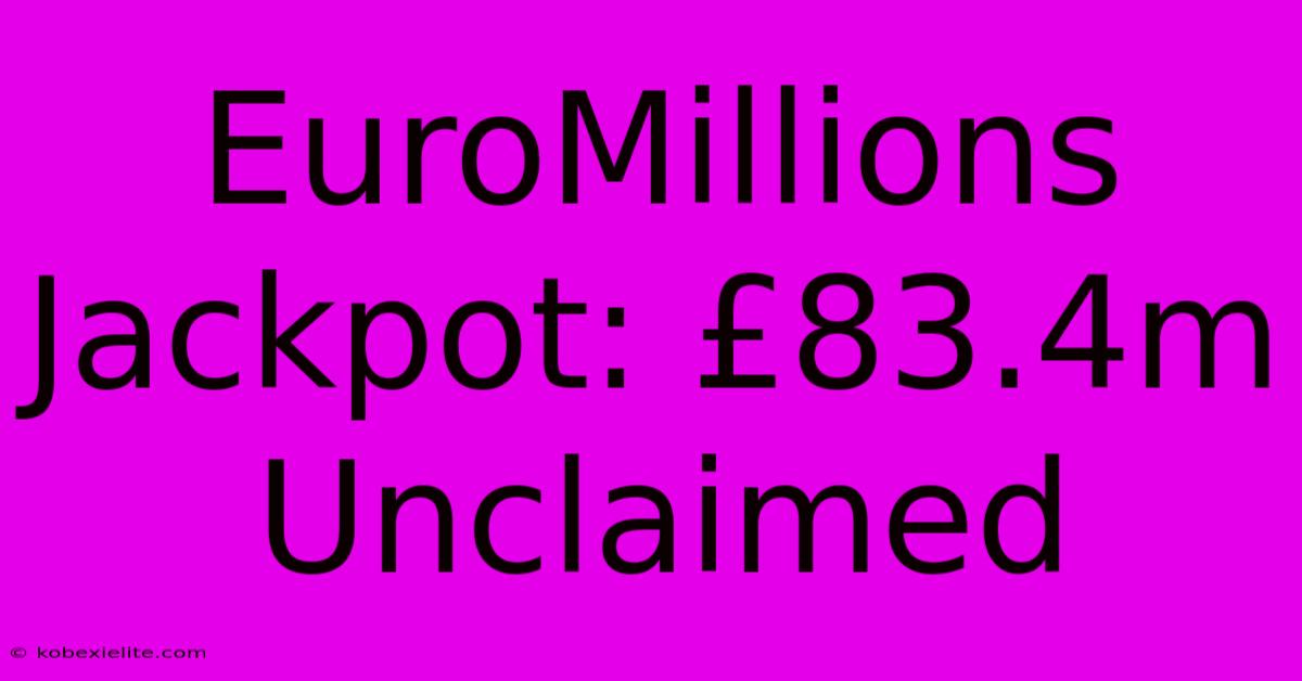 EuroMillions Jackpot: £83.4m Unclaimed