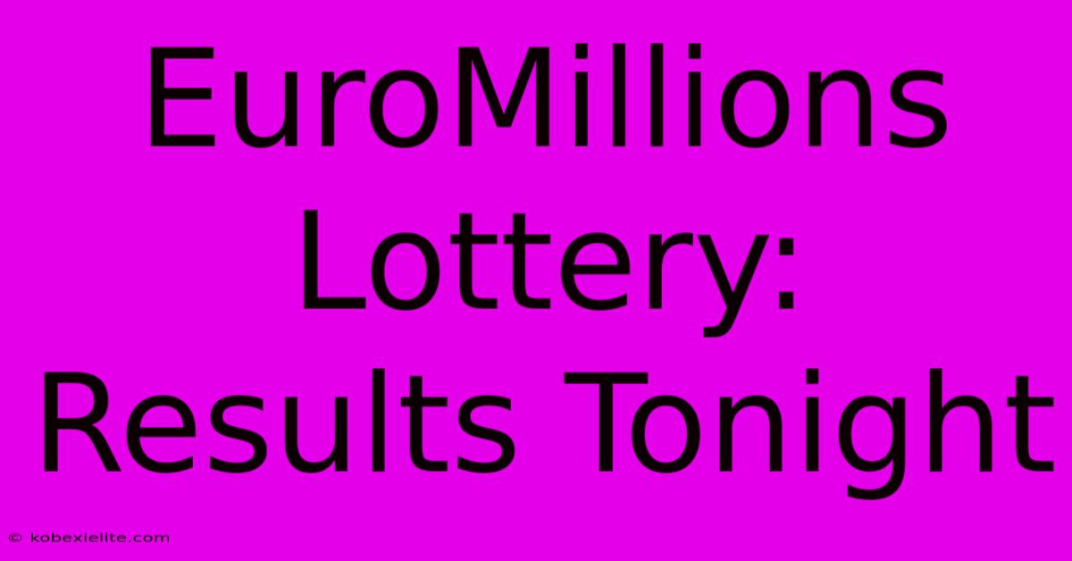 EuroMillions Lottery: Results Tonight