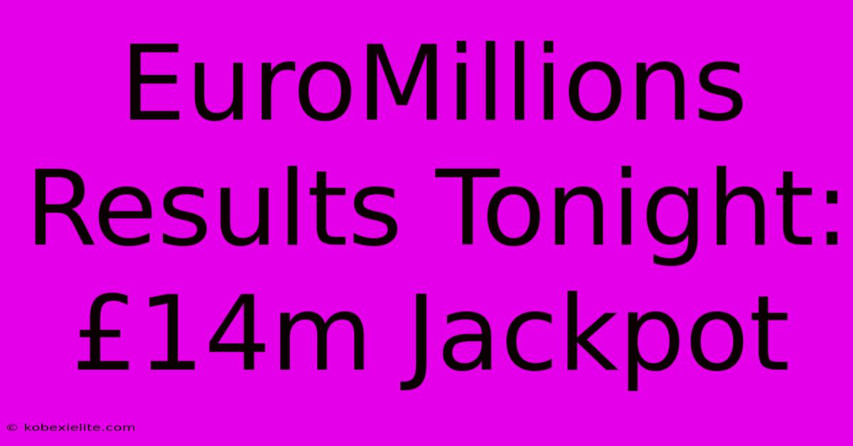 EuroMillions Results Tonight: £14m Jackpot