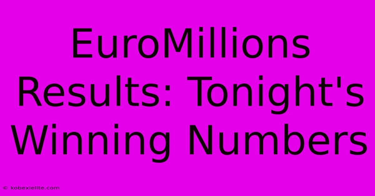 EuroMillions Results: Tonight's Winning Numbers