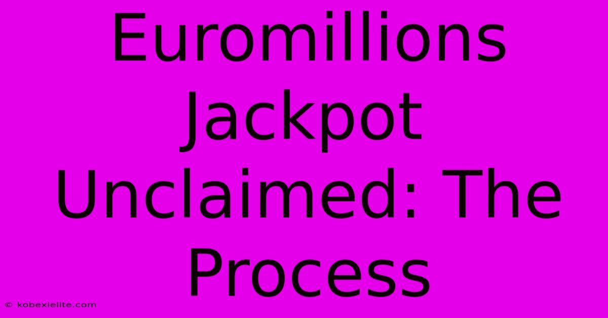 Euromillions Jackpot Unclaimed: The Process