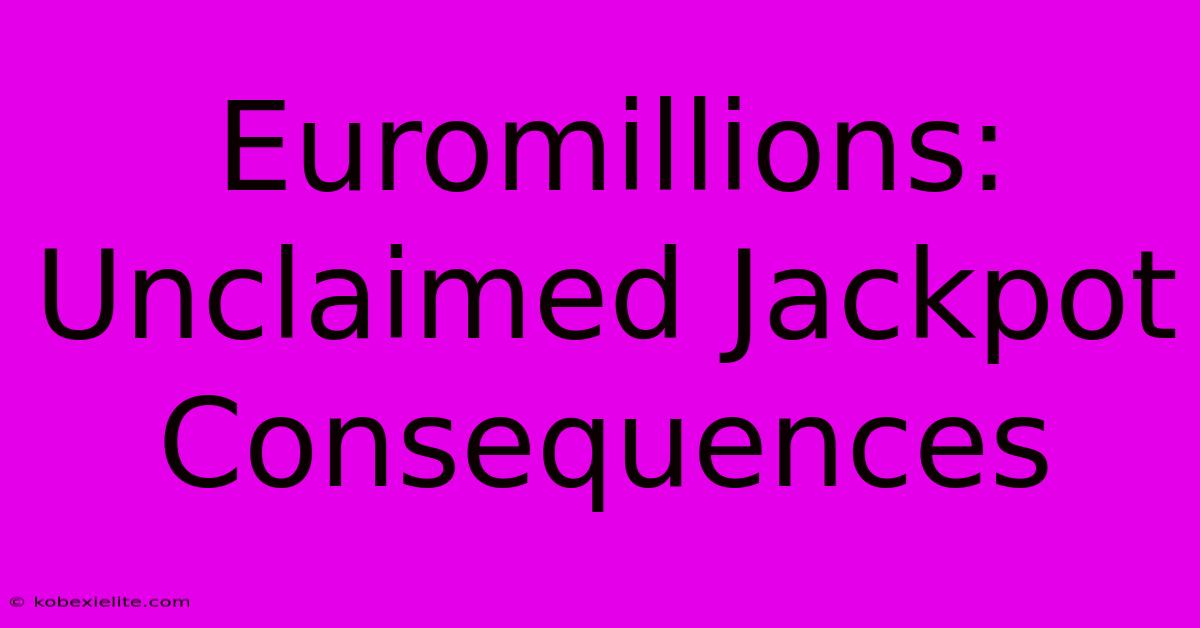 Euromillions: Unclaimed Jackpot Consequences