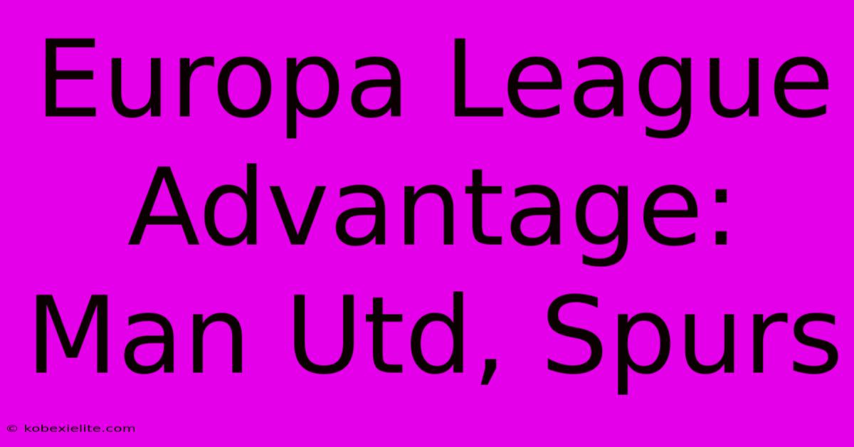 Europa League Advantage: Man Utd, Spurs