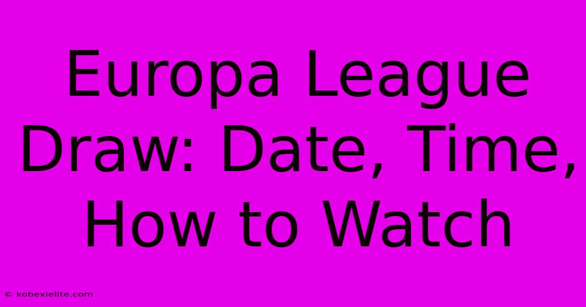 Europa League Draw: Date, Time, How To Watch