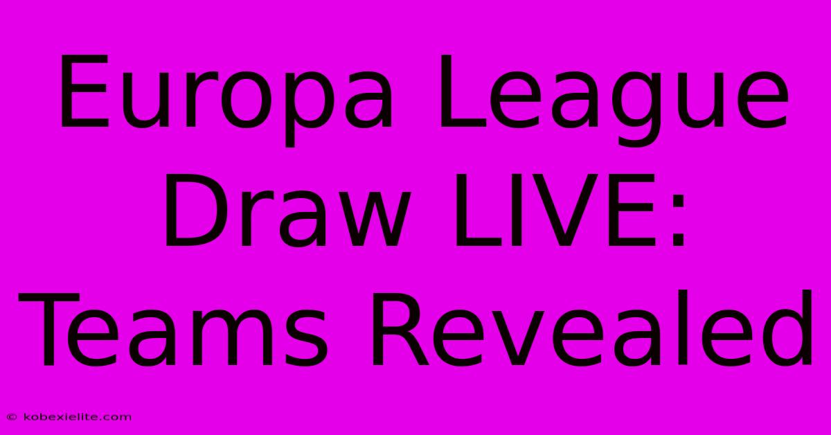 Europa League Draw LIVE: Teams Revealed Europa League Draw LIVE: Teams Revealed