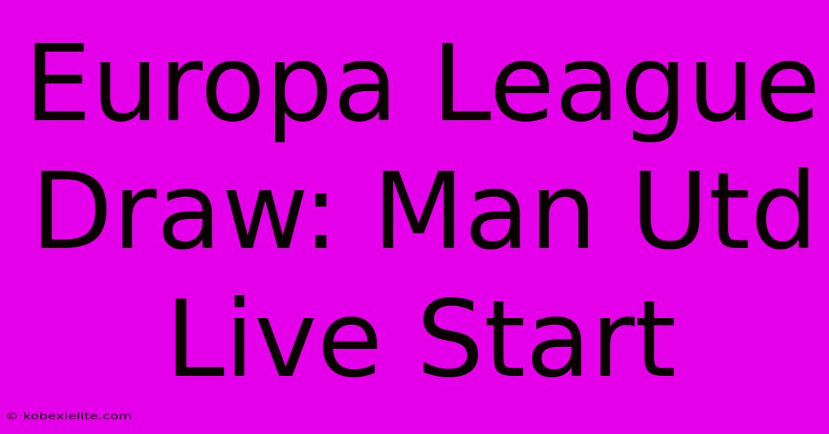 Europa League Draw: Man Utd Live Start